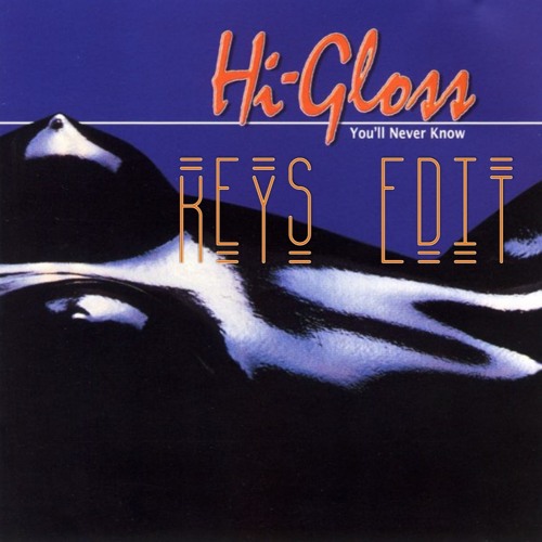Stream Hi-Gloss - You'll Never Know (KEYS EDIT) by KEŸS | Listen