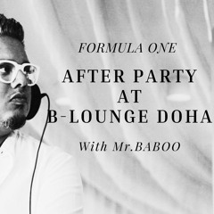 Mr.BABOO X B-Lounge Doha (Formula One After Party Edition)