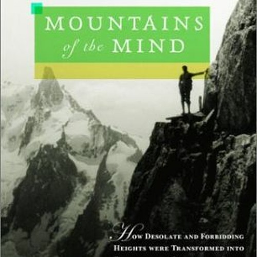 ACCESS PDF 📝 Mountains of the Mind: How Desolate and Forbidding Heights Were Transfo
