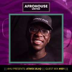 AHU PRESENTS: Atmos Blaq || Guest Mix #001