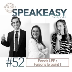 SPEAKEASY #52  - Fonds LPF : Faisons le point !