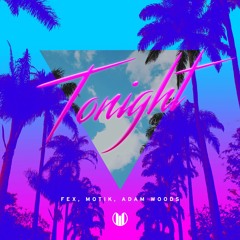 Fex, Motik, Adam Woods - Tonight
