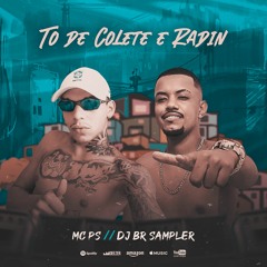 TO DE COLETE E RADIN - MC PS (DJ BR SAMPLER)