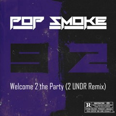 Pop Smoke - Welcome 2 The Party (2 UNDR Remix)