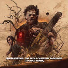SURGEMURDER - THE TEXAS CHAINSAW MASSACRE (TEAROUT REMIX)