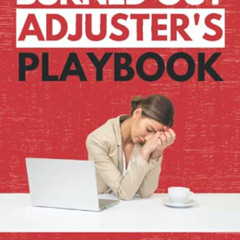[VIEW] PDF 🎯 Burned Out Adjuster's Playbook: Learn How to Stop Stressing and Start E