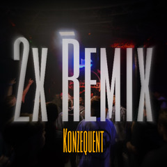 2X RMX - KonZeQuenT