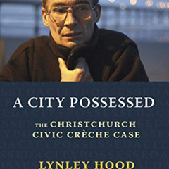 [ACCESS] EBOOK 📂 A City Possessed: The Christchurch Civic Creche Case by  Lynley Hoo