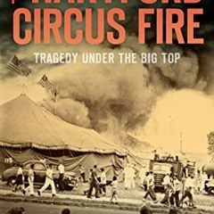 READ EBOOK EPUB KINDLE PDF The Hartford Circus Fire: Tragedy Under the Big Top by  Michael Skidgell