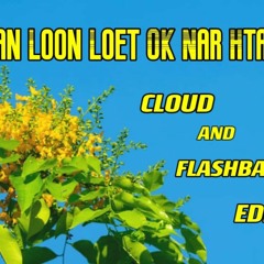 Chan Loon Loet OK Nar Htar (Cloud and Flashback Edit) (Freedownload)