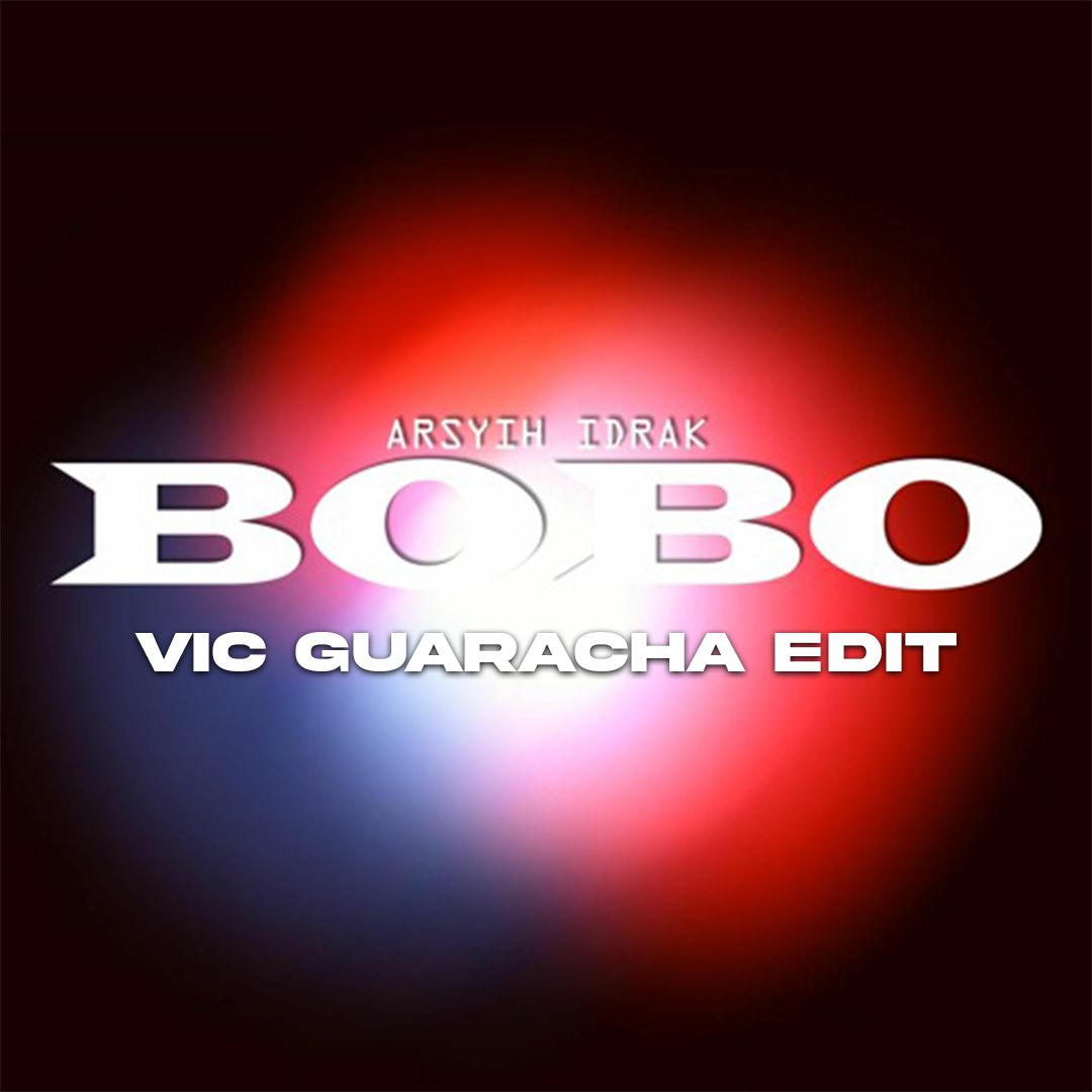 Arsyih Idrak – BOBO (Vic Guaracha Edit)