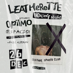 OPTIMO @ LEATHERETTE #009 - 26/12/24 (Boxing Night)
