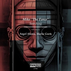 Searching - Mike "The Force" ( Angel Alanis & Maria Goetz Remix)
