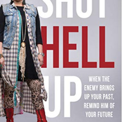 [Get] EBOOK ✏️ Shut Hell Up: When the Enemy Brings Up Your Past, Remind Him of Your F