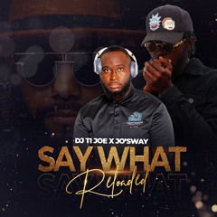Say What Reloaded Ft. Jo'sway