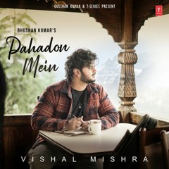 Pahadon Mein - Vishal Mishara - Song