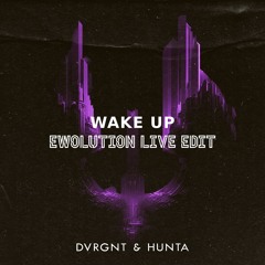 DVRGNT & Hunta - Wake Up (EWOLUTION Live Edit)