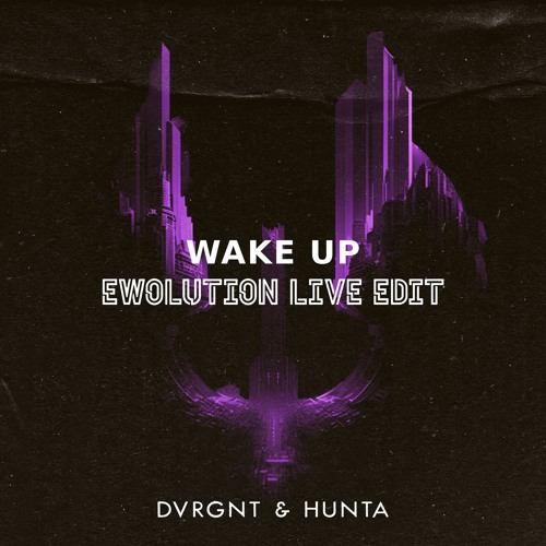 DVRGNT & Hunta - Wake Up (EWOLUTION Live Edit)