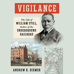 GET KINDLE 💑 Vigilance: The Life of William Still, Father of the Underground Railroa