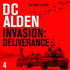 [ACCESS] [EPUB KINDLE PDF EBOOK] Invasion Deliverance: The Invasion UK Series, Book 4 by  D. C. Alde