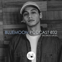 Episode 032 BlueMoon Podcast Mix - RICARDO URGEL