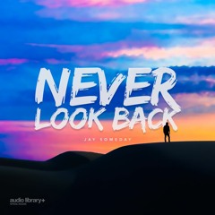 Never Look Back - Jay Someday | Free Background Music | Audio Library Release