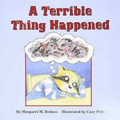 Get PDF A Terrible Thing Happened by  Margaret M Holmes,Sasha J Mudlaff,Cary Pillo,Cary Pillo