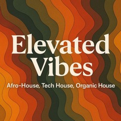 Elevated Vibes (Afro-house,Tech House, Organic House)
