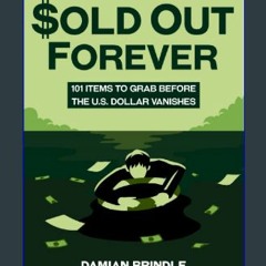 [ebook] read pdf ⚡ Sold Out Forever: 101 Items to Grab Before the U.S. Dollar Vanishes Full Pdf