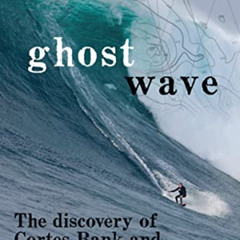 [Access] EBOOK 🗸 Ghost Wave: The Discovery of Cortes Bank and the Biggest Wave on Ea