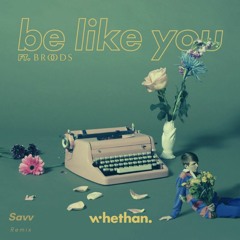 Whethan - Be Like You (Savv Remix) (Feat. Broods) [FREE DOWNLOAD]