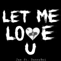 Let me love you  - Jas ft. LahDannyBoi