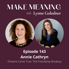 Episode 143 – Annie Cathryn - Dreams Come True: The Friendship Breakup