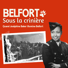 Sous la crinière - EP 4 Quand Joséphine Baker illumine Belfort