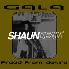 Gala - Freed From Desire (Shaun Dean Bootleg) FREE DOWNLOAD!!