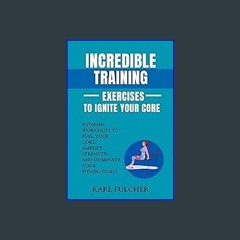 [READ EBOOK]$$ ⚡ Incredible Training Exercises To Ignite Your Core: Dynamic Workouts to Fuel Your