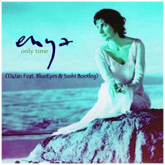Enya - Only Time (DaJan feat. BlueEyes & Sushi Bootleg)