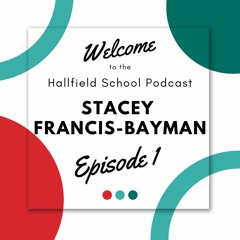 The Hallfield School Podcast - Stacey Francis-Bayman
