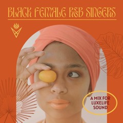 Black Female R&B singers, a mix for LUXELIFE Sound