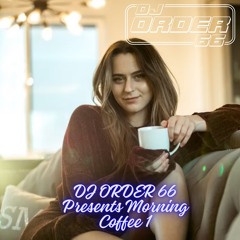DJ ORDER 66 Presents Morning Coffee 1