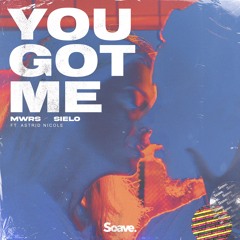 MWRS & Sielo - You Got Me (ft. Astrid Nicole)
