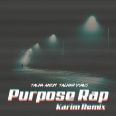 Purpose Rap |Talha Anjum | Talhah Yunus (Karim Remix)