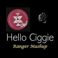 Hello Ciggie (Ranger Mashup)
