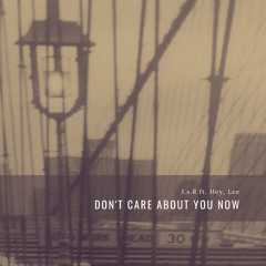 J.s.R ft. Hey, Lee - Don’t care about you now