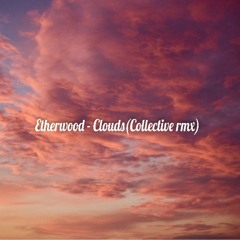 Etherwood - Clouds (Collective Intro Rmx)