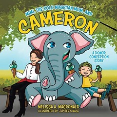 Read ebook [PDF] Mimi, the Solo Magician Mom, and Cameron: A Donor Conception Story
