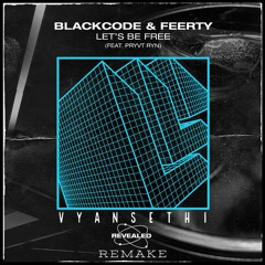 Blackcode & Feerty (Feat. PRYVT RYN) - Let's Be Free (Vyan Sethi Remake) [Only Drop]