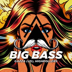 GAZZA (US), High Rollers - Big Bass (Original Mix)[MUSTACHE CREW RECORDS]