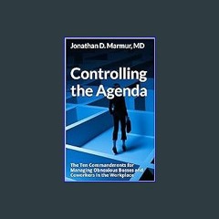 [Read Pdf] 📖 Controlling the Agenda: The Ten Commandments for Managing Obnoxious Bosses and Cowork