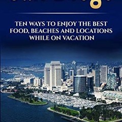 View PDF EBOOK EPUB KINDLE San Diego: San Diego: Ten Ways to Enjoy The Best Food, Beaches and Locati